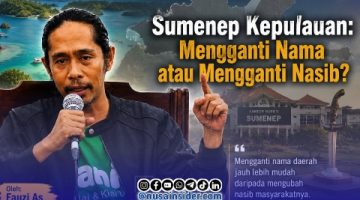 Sumenep Kepulauan: Mengganti Nama atau Mengganti Nasib? Fauzi As